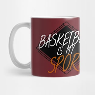 Basketball is my sport Mug